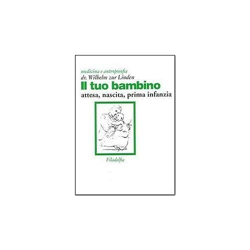 Il tuo bambino. Attesa, nascita, prima infanzia