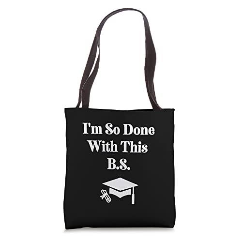 I'm So Done With This B.S. - Bachelors - Funny Graduation Tote Bag