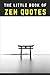 The Little Book of Zen Quotes