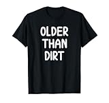 Sarcastic Older Than Dirt T-shirt. Funny Joke Tee for Family T-Shirt
