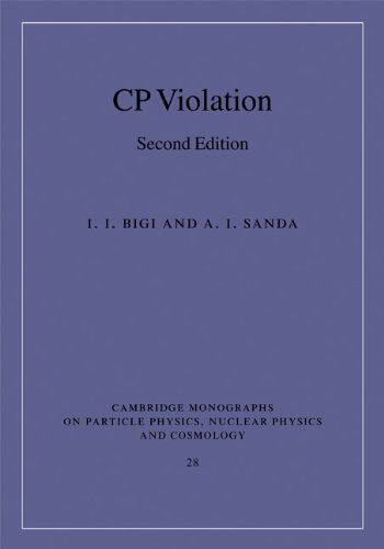 CP Violation (Cambridge Monographs on Particle Physics, Nuclear Physics and Cosmology Book 28)