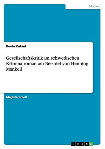 Gesellschaftskritik im schwedischen Kriminalroman am Beispiel von Henning Mankell