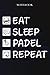 Padel Sarcasm Gift - Eat Sleep Padel Repeat: Sarcastic Funny Gift Idea for Men, Novelty, With Sayings, Women, Guys, Cup - Lined Journal Notebook,Life
