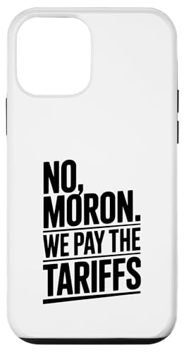 No Moron We Pay The Tariffs ʔ[A X}zP[X iPhone 12 mini p