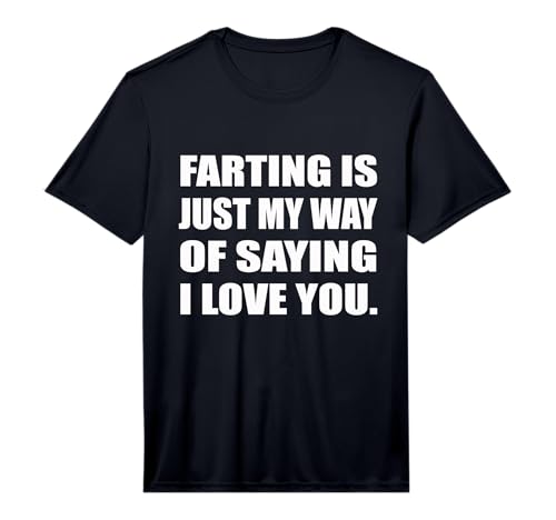 Mens Farting is Just My Way of Saying I Love You Fart Performance T-Shirt
