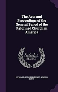 Hardcover The Acts and Proceedings of the General Synod of the Reformed Church in America Book