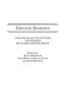  By Clark Ashton Smith ; Steve Behrends ( Author ) [ Strange Shadows: The Uncollected Fiction and Essays of Clark Ashton Smith Bibliographies and Indexes in Sociology By Apr-1989 Hardcover