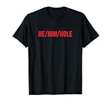 HE / HIM / HOLE Funny Trending T-Shirt
