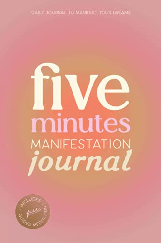 The 5 Minutes Manifestation Journal: Manifest your Dreams in 60 Days - 3-6-9 Manifestation Method Guided Journal ( 6 x 9 in)