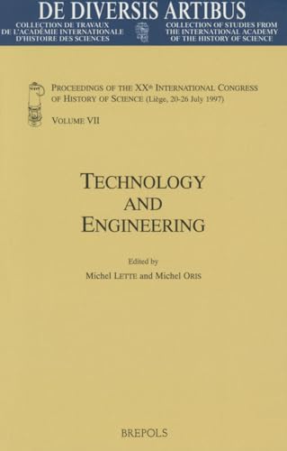Technology and Engineering: Proceedings of the XXth International Congress of History of Science (Liège, 20-26 July 1997) Vol. VII (de Diversis Artibus)
