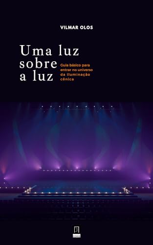 Uma luz sobre a luz: Guia básico para entrar no universo da Iluminação cênica