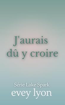 Paperback J'aurais dû y croire: Romance dans une petite ville - seconde chance (Série Lake Spark) (French Edition) [French] Book