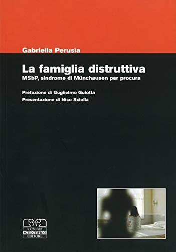 La famiglia distruttiva. MSbP, sindrome di Munchausen per procur