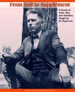 From Soil to Supplement: A Course in Food, Diet, and Nutrition, Taught by Dr. Royal Lee (Quest for Superior Nutition Series) 0964570963 Book Cover