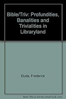 Bible/Triv: Profundities, Banalities and Trivialities in Libraryland 0899507255 Book Cover