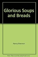 Glorious Soups and Breads 096230364X Book Cover