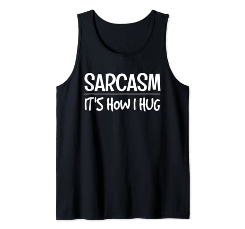 Sarcasm It's How I Hug Funny Sarcástico Novedad Humor Camiseta sin Mangas