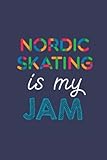  Nordic Skating Is My Jam: A 6x9 Inch Softcover Diary Notebook With 110 Blank Lined Pages. Funny Multicolored Nordic Skating Journal to write in. ... Gift and Multicolored Retro Design Slogan