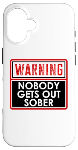 Warning Nobody Gets Out Sober You Might Be Drunk Im Drinking Custodia per iPhone 16