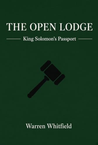 The Open Lodge: The Complete Opening and Closing Ritual for All Three Masonic Degrees (King Solomon's Passport — Trestleboard Book 4)