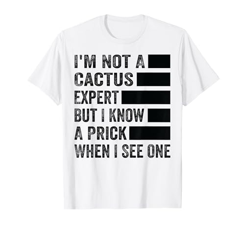 Image of I'm Not A Cactus Expert - But I Know A Prick When I See One T-Shirt