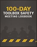 100-Day Toolbox Safety Meeting Logbook: A Complete Safety Meeting Organizer with 100 Pre-Written Topics, Discussion Points, Summaries, Crew Questions, and Attendance Sheets