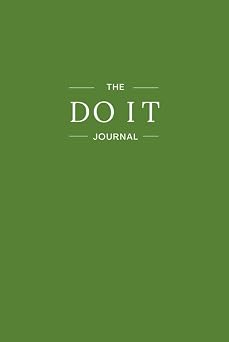 Do It Journal Your guide to stop overthinking it and start overdoing it.