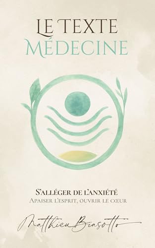 Le Texte-Médecine — S’alléger de l’anxiété: Apaiser l’esprit, ouvrir le cœur (French Edition)