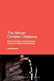 The African Christian Diaspora: New Currents and Emerging Trends in World Christianity