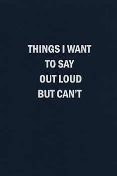Paperback Things I Want to Say Out Loud But Can't: Blank Lined Journal Coworker Notebook (HR Approved) Book