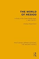 The World of Hesiod: A Study of the Greek Middle Ages, c. 900–700 B.C. (Routledge Library Editions: The Ancient World) 1032773774 Book Cover