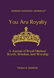 You Are Royalty, Queen: A Journal of Royal Mindset: Worth, Wisdom, and Worship