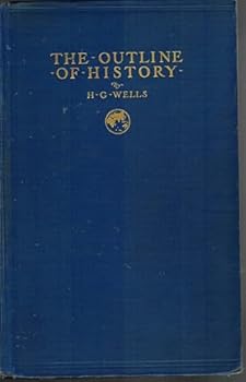 Hardcover The Outline of History; The New and Revised Outline Of History: Being A Plain History Of Life and Mankind (With maps and plans made specially for this work by J.F. Horrabin. Complete in one volume) Book
