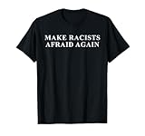 MAKE RACISTS AFRAID AGAIN Short Sleeve T-Shirt T-Shirt