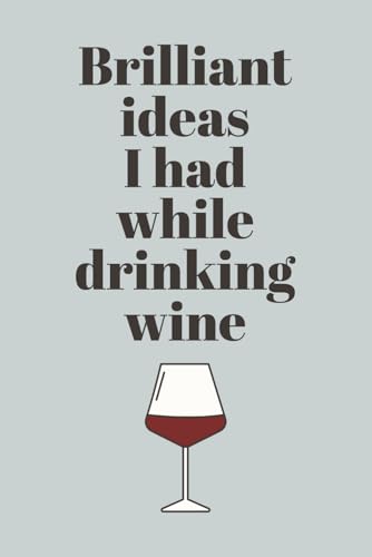 Brilliant Ideas I Had While Drinking Wine: Funny Notebook for Wine Lovers | Perfect Space for Notes, Thoughts, and Creative Ideas | Great Gift for Friends, Co-Workers, and Family image 2