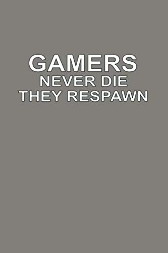 Gamers Never Die They Respawn Funny Video Games Journal: (6x9 Journal): College Ruled Lined Writing Notebook, 120 Pages
