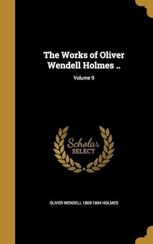 The Works of Oliver Wendell Holmes ..; Volume 9