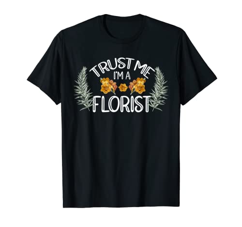 Trust Me I'm A Florist Botanical Botanics Floristería Plantas Camiseta