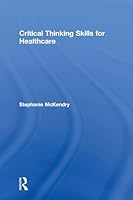 Critical Thinking Skills for Healthcare 1138787515 Book Cover
