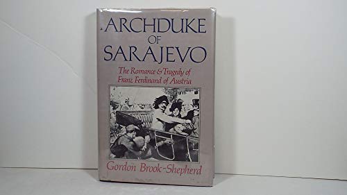 Archduke of Sarajevo: The Romance and Tragedy of Franz Ferdinand ...