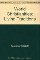 World Christianities: Living Traditions 0415664381 Book Cover