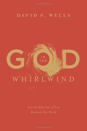 God in the Whirlwind: How the Holy-love of God Reorients Our World