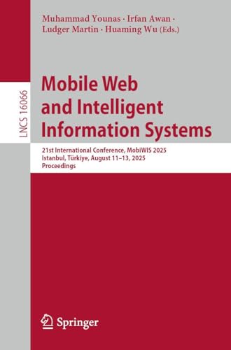 Mobile Web and Intelligent Information Systems: 21st International Conference, MobiWIS 2025, Istanbul, Türkiye, August 11–13, 2025, Proceedings (Lecture Notes in Computer Science, 16066)
