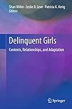 Delinquent Girls: Contexts, Relationships, and Adaptation