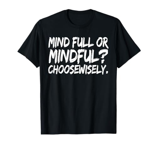 Mind Full or Mindful Choose Wisely Yoga Motivational T-Shirt