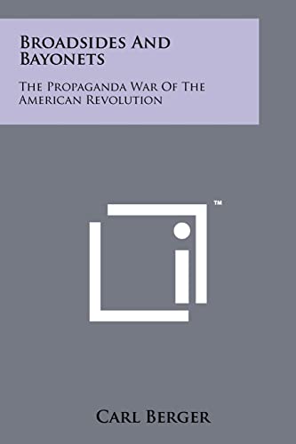 Broadsides And Bayonets: The Propaganda War Of The American Revolution