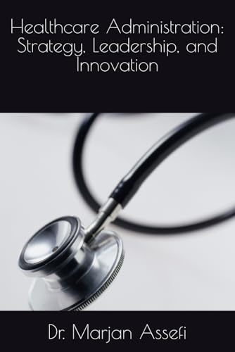 Healthcare Administration: Strategy, Leadership, and Innovation