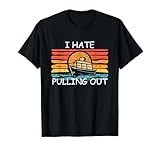 I Hate Pulling Out Retro Boat Captain Funny Adult Humor T-Shirt