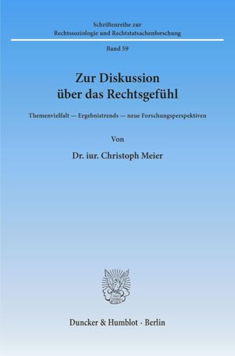 Zur Diskussion über das Rechtsgefühl.: Themenvielfalt - Ergebnistrends - neue Forschungsperspektiven. (Schriftenreihe zur Rechtssoziologie und Rechtstatsachenforschung)