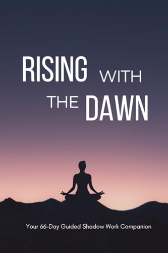 Rising with the Dawn: Your 66-Day Guided Shadow Work Companion